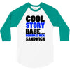 cool story babe white t shirt now make me a sandwich college humor fun 3/4 Sleeve Shirt