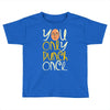 you only punch once Toddler T-shirt