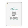 mom right about everything since xxxx iPad Mini 4