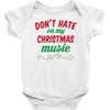 don't hate on my christmas music Baby Onesie