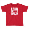 i run better than the government Toddler T-shirt