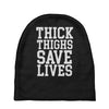 thick thighs save lives Baby Beanies