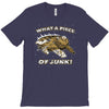 what a piece of junk! T-Shirt