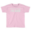 of course i'm right i'm bob Toddler T-shirt