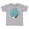 I WAS NORMAL 3 DOGS AGO Toddler T-shirt