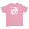 make music not war Youth Tee