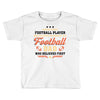 Behind Every Football Player Who Believes in Himself is a Football Dad Toddler T-shirt
