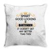 Smart Good Looking Bartender Doesnt Get Better Than Throw Pillow