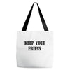 keep your friends Tote Bags