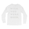 wish you were beer Long Sleeve Shirts