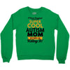 I Never Imagined I Would Be A Super Cool Autism Mom But Here I Am Kill Crewneck Sweatshirt