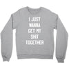 i just wanna get my shit together Crewneck Sweatshirt