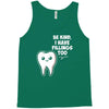be kind i have fillings too Tank Top