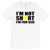 i'm not short, i'm fun size T-Shirt