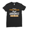 I Have Two Titles Dad And Arborist And I Rock Them Both Ladies Fitted T-Shirt
