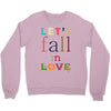 let's fall in love Crewneck Sweatshirt