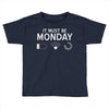 must be monday Toddler T-shirt