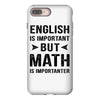 English Is Important But Math Is Importanter iPhone 8 Plus