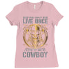You Only Live Once It as a Cowboy Ladies Fitted T-Shirt