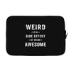 Weird Is A Side Effect Of Being Awesome Laptop sleeve