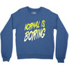 normal is boring Crewneck Sweatshirt