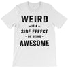 Weird Is A Side Effect Of Being Awesome T-Shirt