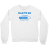 dad to be funny Crewneck Sweatshirt