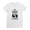 All i Need is Love A Camera Ladies Fitted T-Shirt