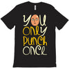 you only punch once T-Shirt