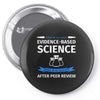 evidence based science! when do we want it. Pin-back button