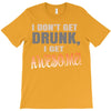 i don't get drunk T-Shirt