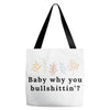 Baby Why You Bullshittin Tote Bags
