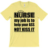 nurse my job is to help your ass not kiss it T-Shirt
