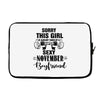 sorry this girl is already taken by a super sexy november boyfriend Laptop cover