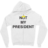 Not My President Zipper Hoodie