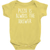 pizza is always the answer Baby Onesie