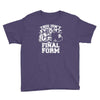 this isn't even my final form1 Youth Tee