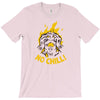 no chill T-Shirt