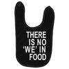 there is no 'we' in food Baby Bibs