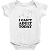i Can't Adult Today Baby Bodysuit