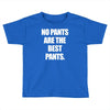 no pants are the best pants t shirt slogan top tee tshirt logo funny h Toddler T-shirt