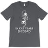 in cat years i'm dead T-Shirt