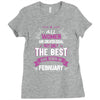 All Women Created Equal But The Best Born In February Ladies Fitted T-Shirt