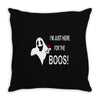 im here for the boos Throw Pillow