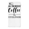 all you need is coffee &amp; eyeliner iPhone 7 Case