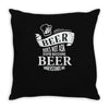 beer does not ask questions Throw Pillow