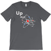 up and atom funny science best product T-Shirt