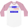 sorry this girl is already taken 3/4 Sleeve Shirt