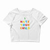 i hate your child Crop Top