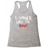 I Would  Like To Rage Racerback Tank